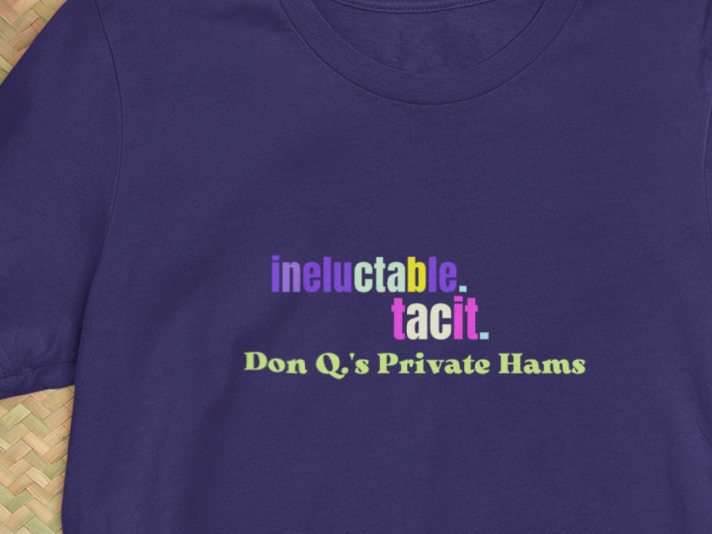 Ineluctable. Tacit., Don Q.s Private Hams Navy T-Shirt.