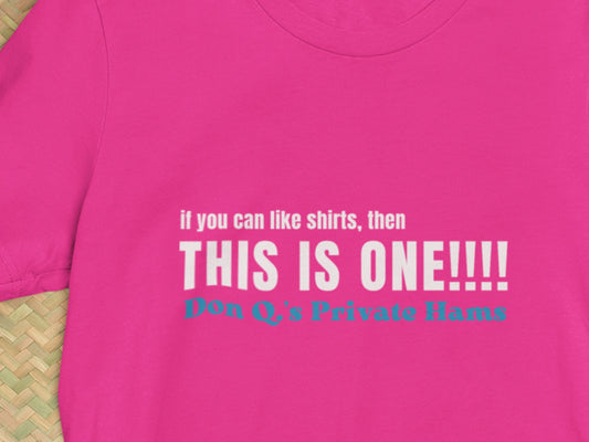 If You Can Like Shirts - Then This Is One!, Don Q.'s Private Hams Brand Name Berry T-Shirt.
