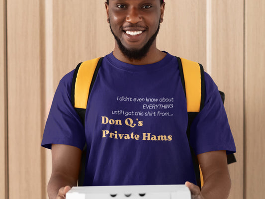 I Didn't Even Know About EVERYTHING Until I Got This Shirt From Don Q.'s Private Hams Purple T-Shirt - Beige Text.