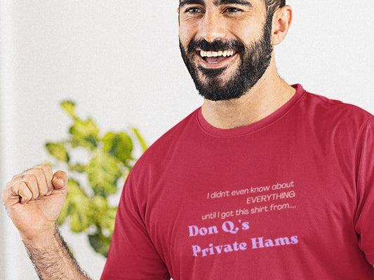 I Didn't Even Know About EVERYTHING Until I Got This Shirt From Don Q.'s Private Hams Red T-Shirt - Purple Text.