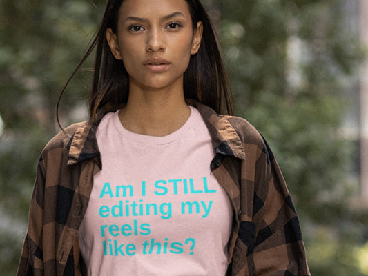 Am I Still Editing My Reels Like This? Pink T-Shirt.