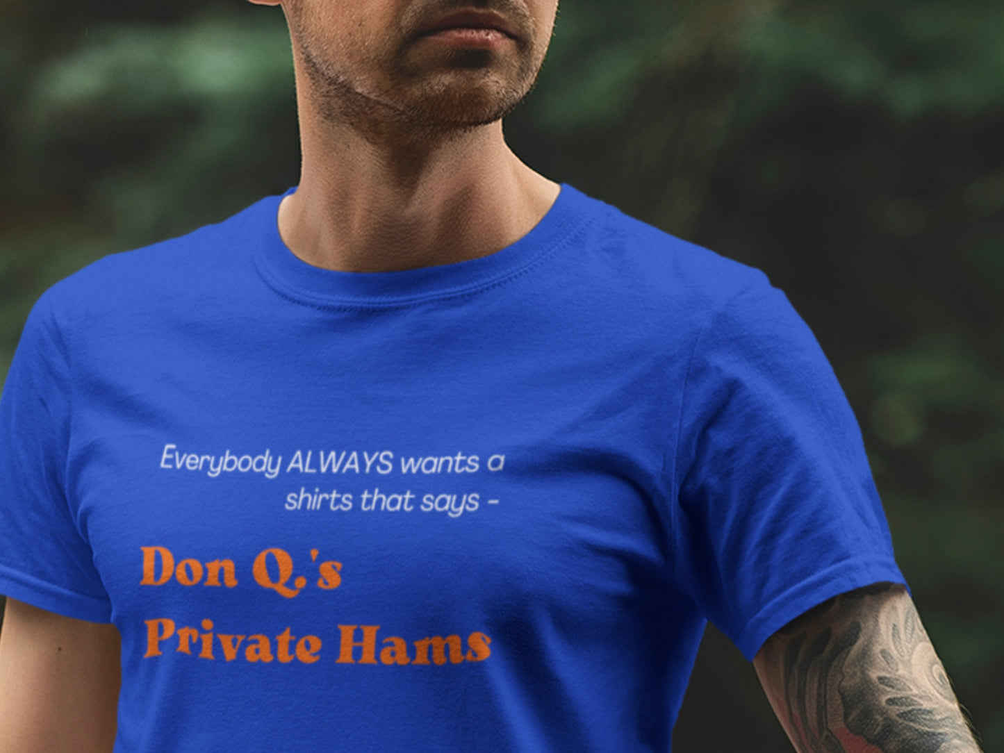 Everbody ALWAYS Wants A Shirts That Says - Don Q.'s Private Hams Royal Blue T-Shirt - Orange Text.