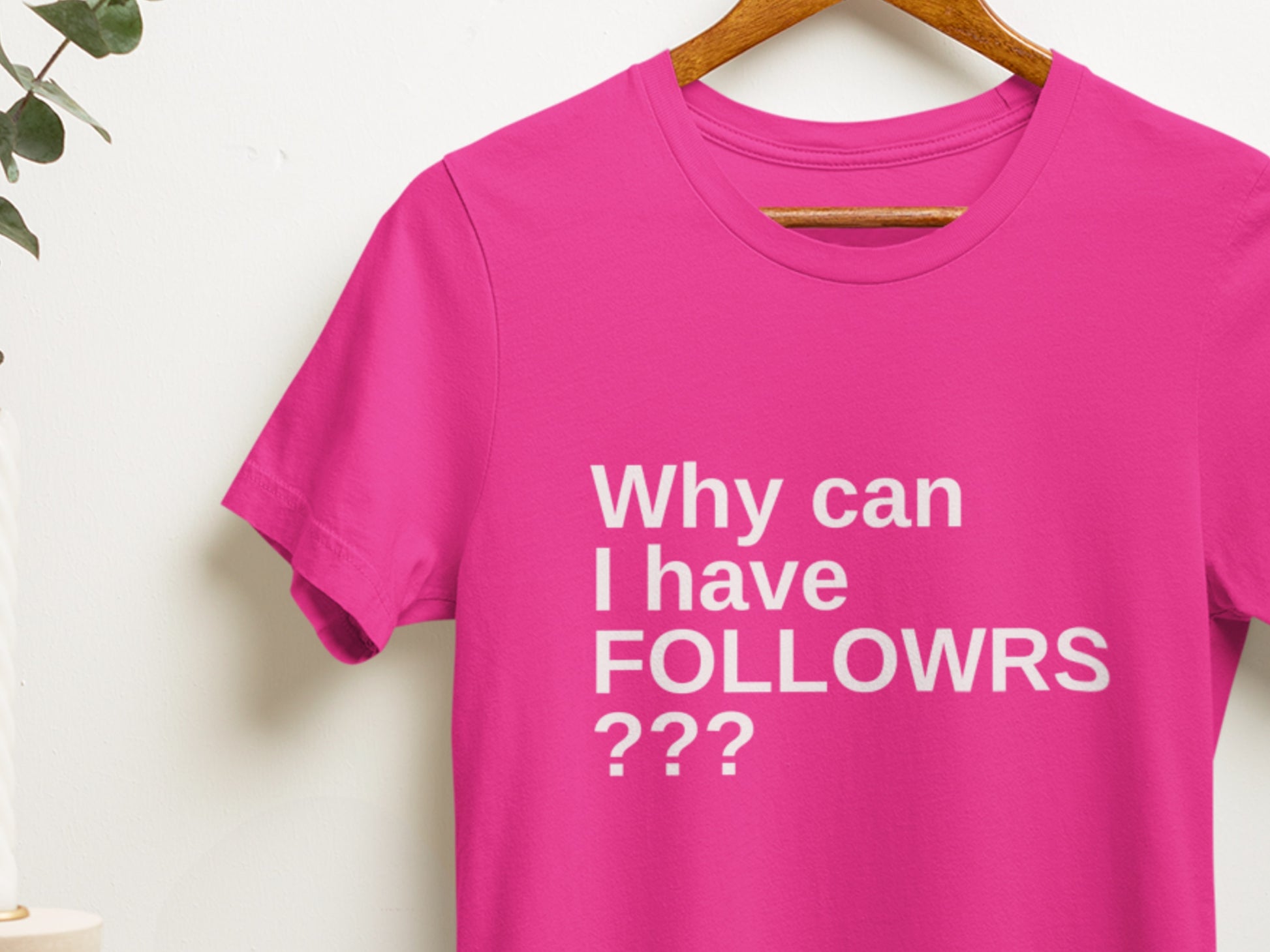 Why Can I Have Followrs??? Berry T-Shirt.