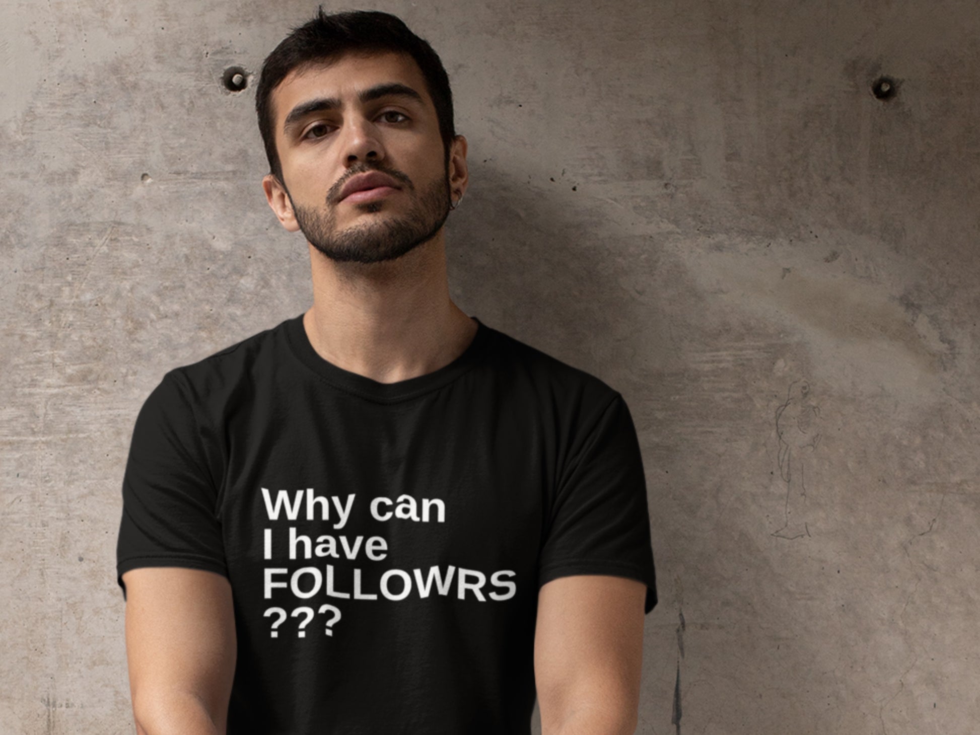 Why Can I Have Followrs??? Black T-Shirt.