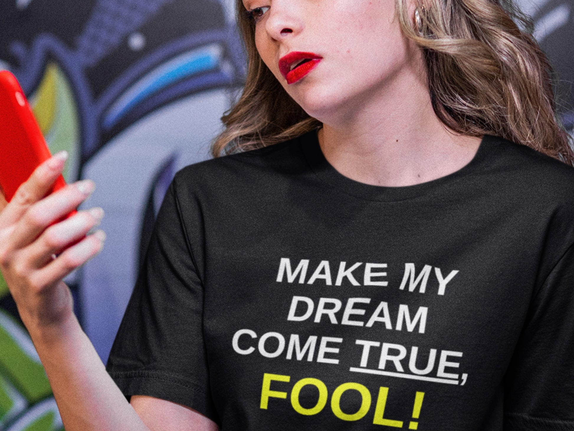 Make My Dream Come True Fool! Black T-Shirt.