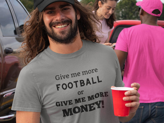 Give Me More Football Or Give Me More Money! Asphalt T-Shirt - Black Text.