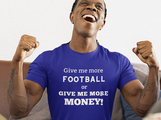 Give Me More Football Or Give Me More Money! True Royal Shirt - White Text.