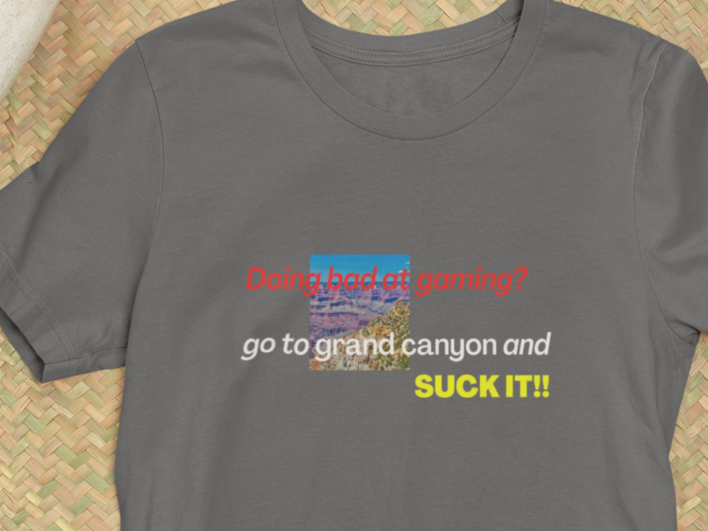 Doing Bad At Gaming? Go To Grand Canyon And SUCK IT! Asphalt T-Shirt.