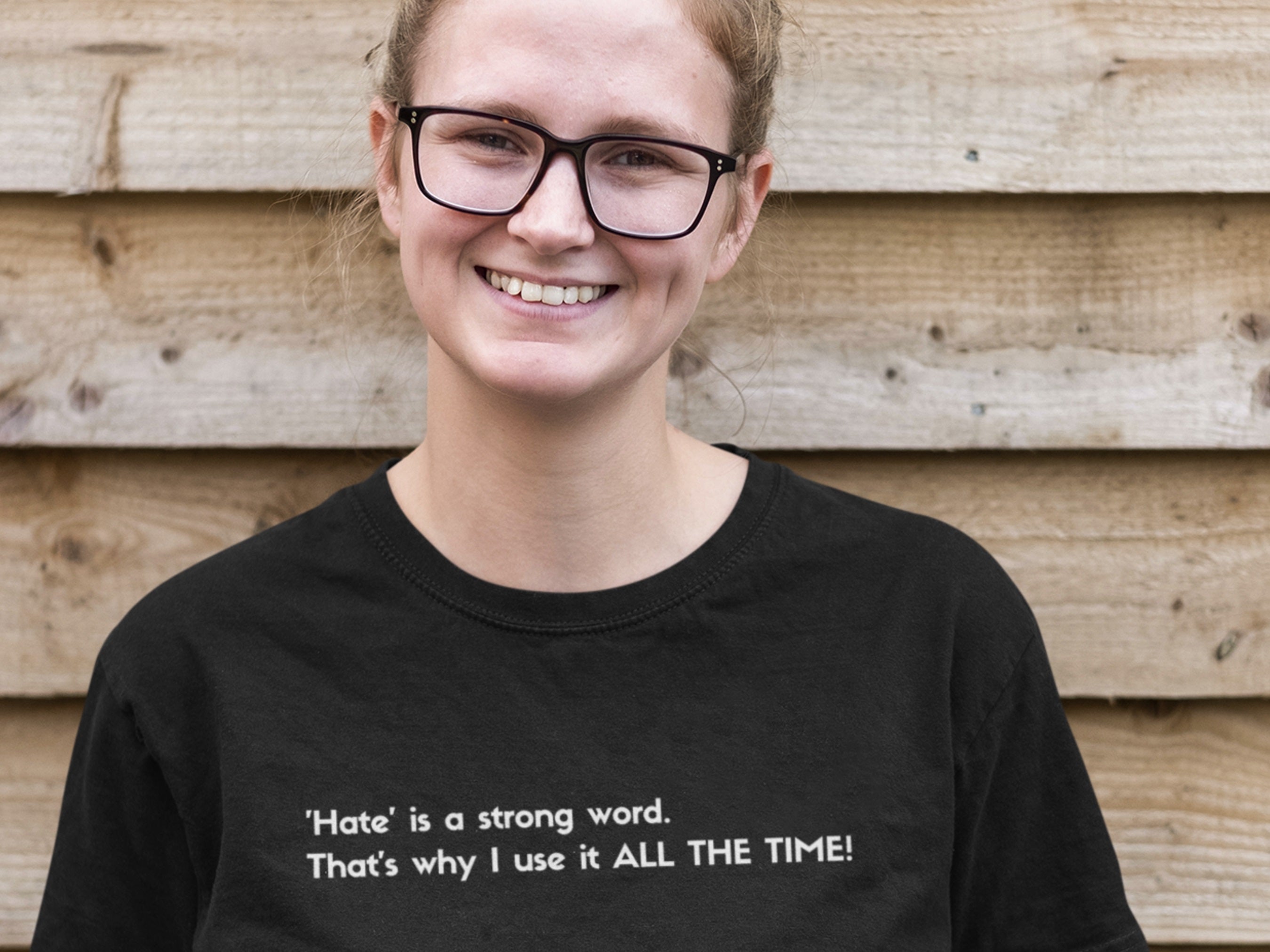 Hate Is A Strong Word, That's Why I Use It ALL THE TIME! T-Shirt - Don ...