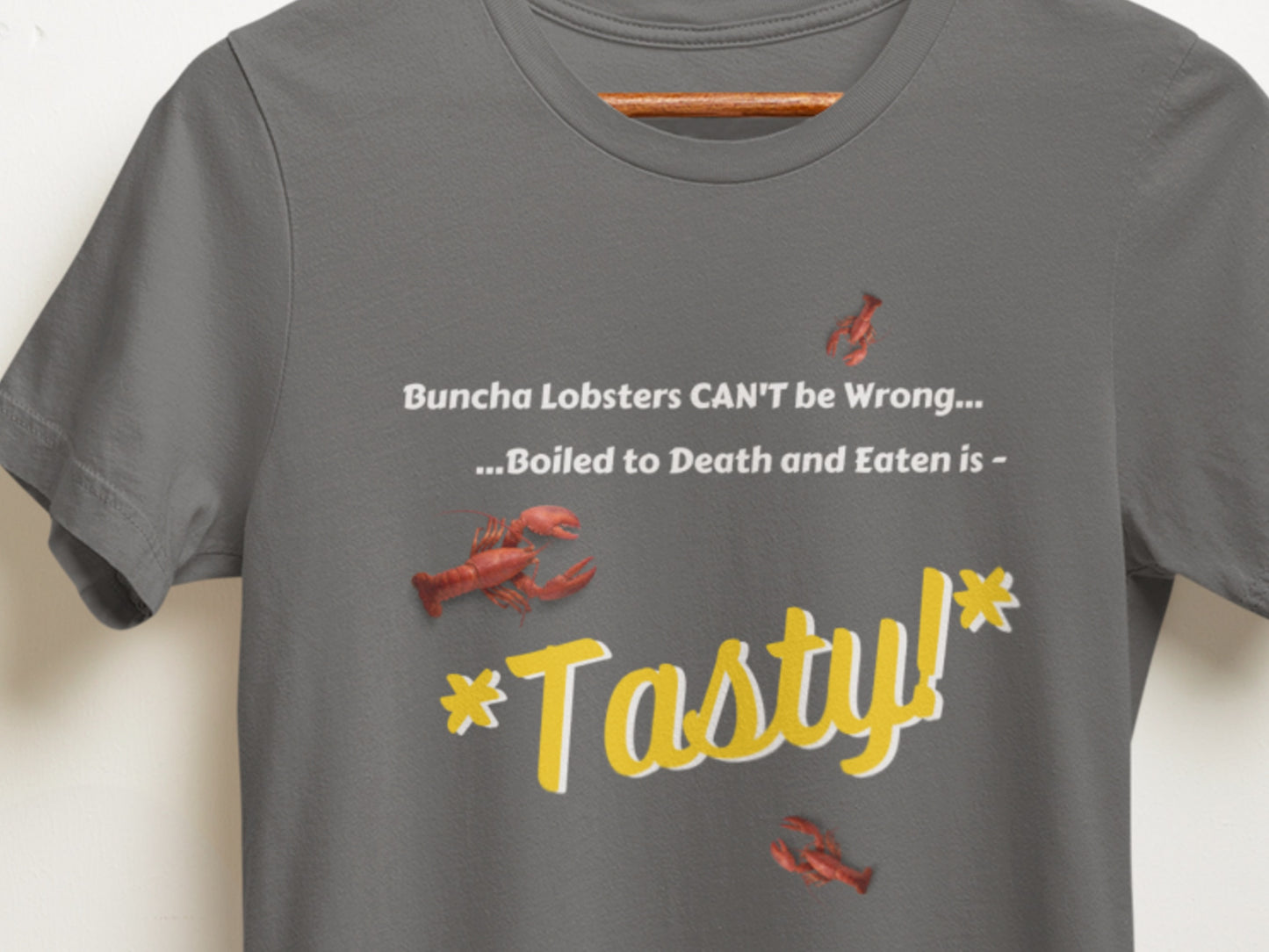 Buncha Lobsters Can't Be Wrong, Boiled To Death And Eaten Is 'Tasty!' Asphalt T-Shirt.