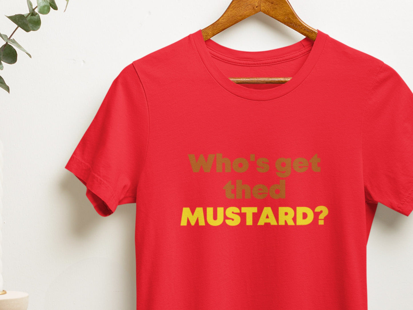 Who's Get Thed Mustard? Red T-Shirt.