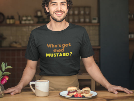 Who's Get Thed Mustard? Black T-Shirt.