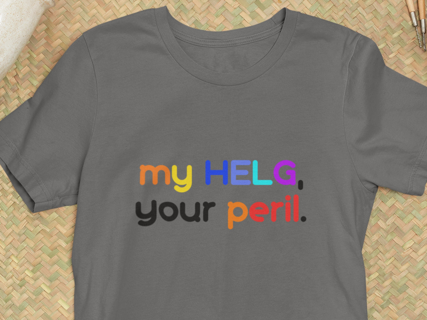 My HELG Shirt, Your Peril. Asphalt Styled T-Shirt.