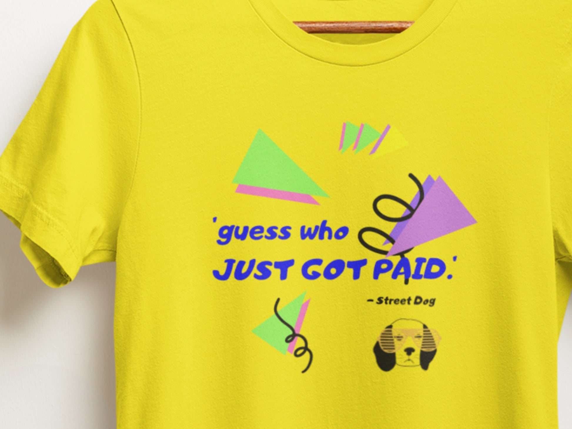 Guess Who Just Got Paid - Street Dog Yellow T-Shirt.