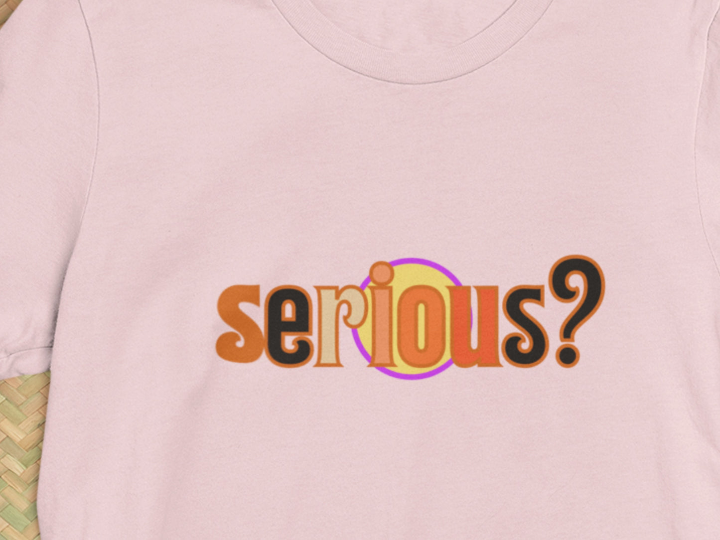 Serious? Pink T-Shirt.