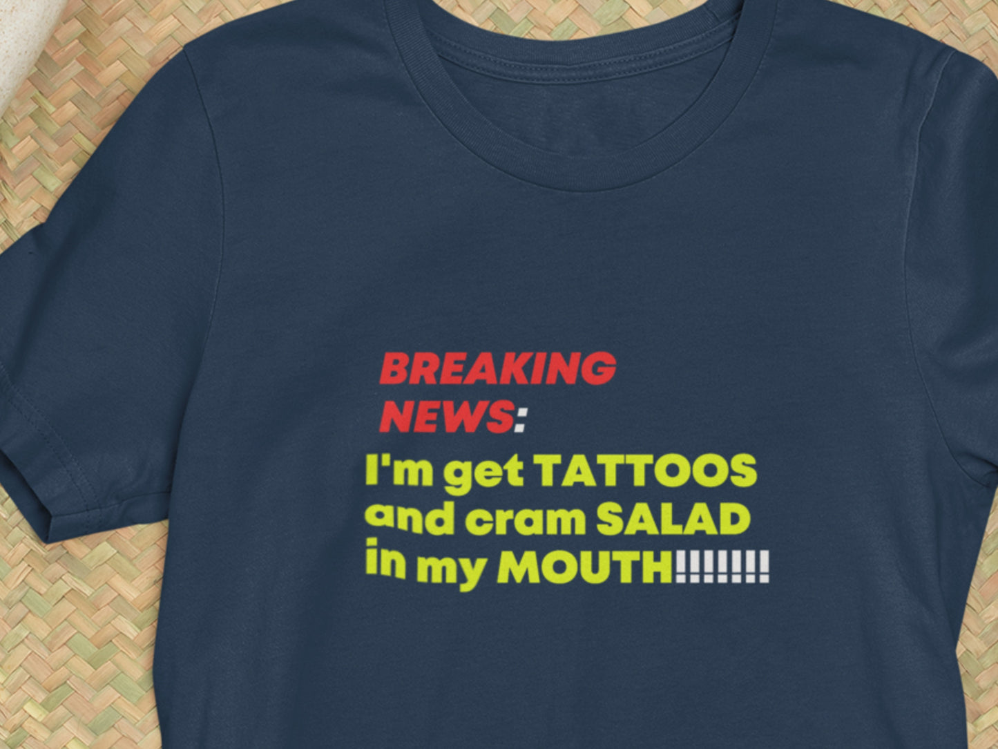 Breaking News: I'm Get Tattoos And Cram Salad In My Mouth! Navy T-Shirt.