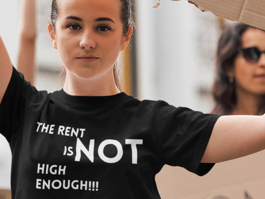 The Rent Is NOT High Enough!!! Black T-Shirt.