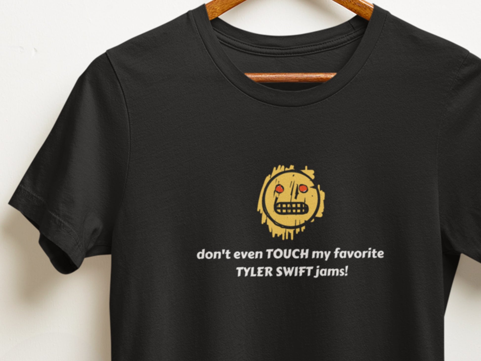 Don't Even Touch My Favorite Tyler Swift Jams Black T-Shirt.