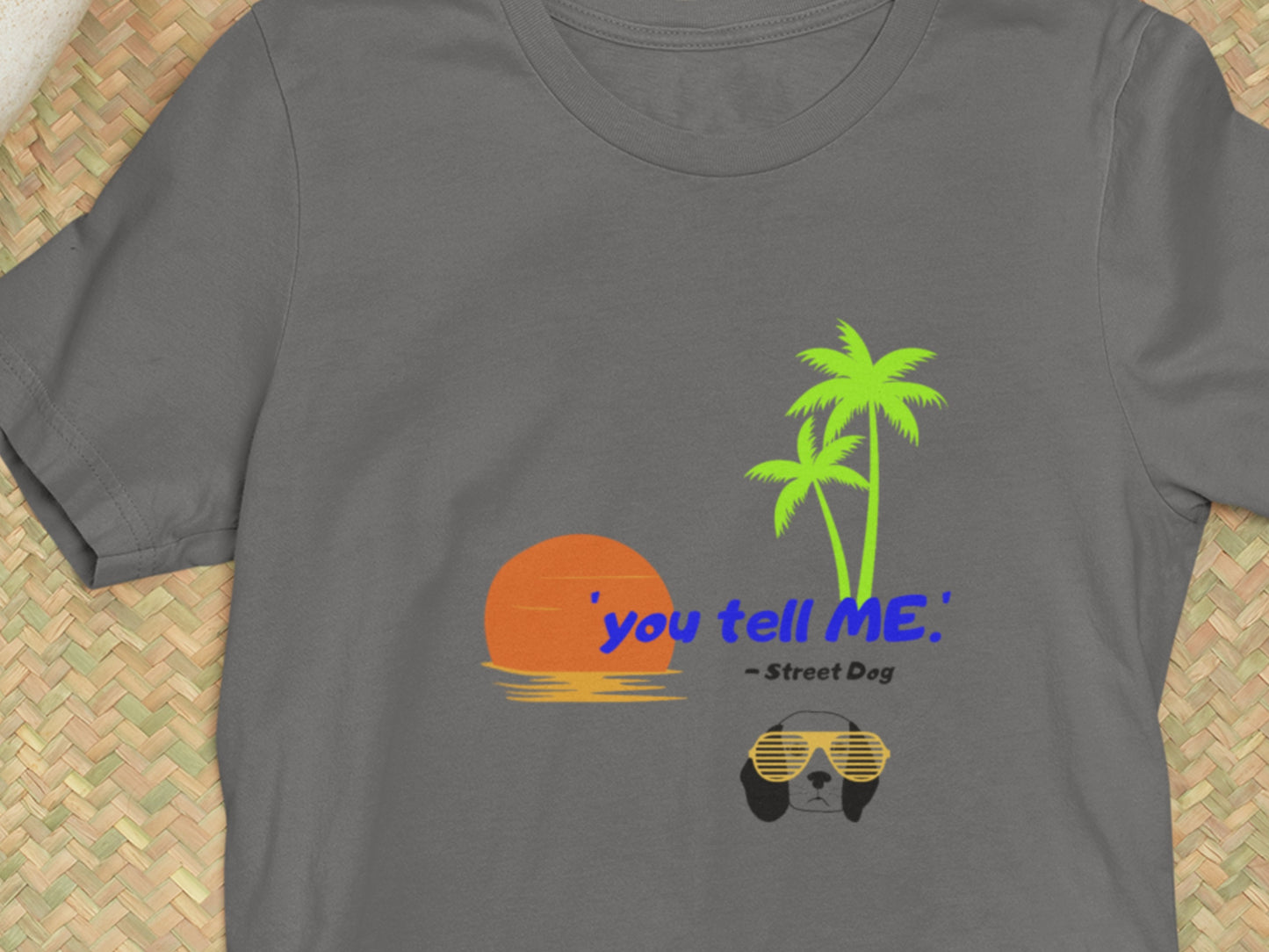 You Tell ME, Street Dog Asphalt T-Shirt.